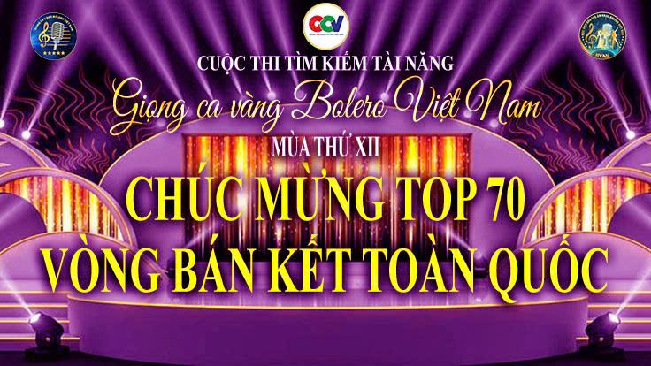 Công bố TOP 70 Vòng Bán kết toàn quốc Giọng ca vàng Bolero Việt Nam mùa thứ XII